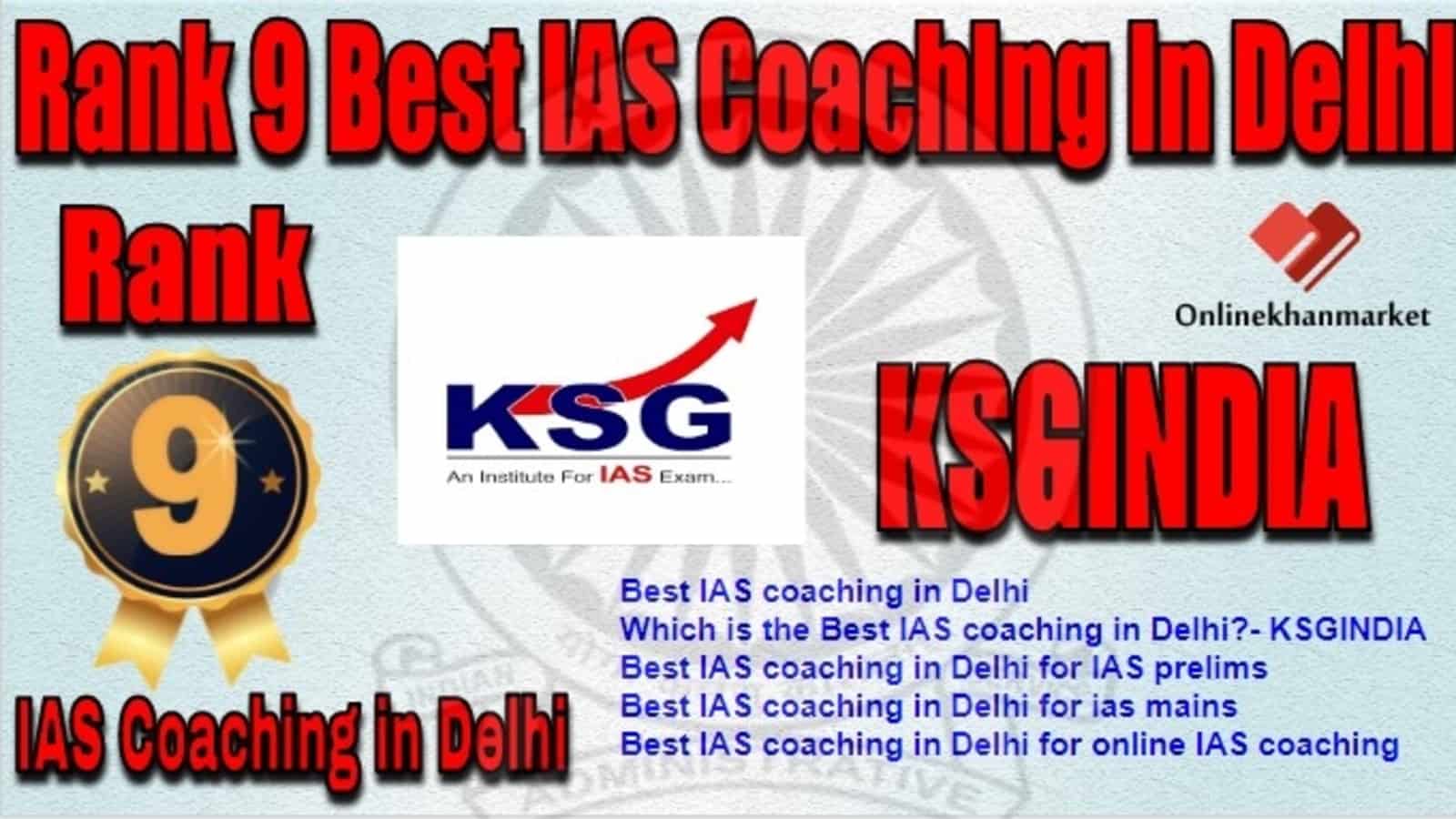 Rank 9 Best IAS Coaching in Delhi KSG India
