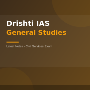 Drishti IAS General Studies Latest Notes — UPSC PDF 2025-26
