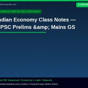 Indian Economy Class Notes — UPSC Prelims & Mains GS