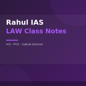 Rahul IAS LAW Class Notes — IAS PCS Judiciary PDF 2025-26