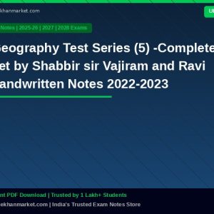 Geography Test Series (5) -Complete set by Shabbir sir Vajiram and Ravi handwritten  Notes 2022-2023